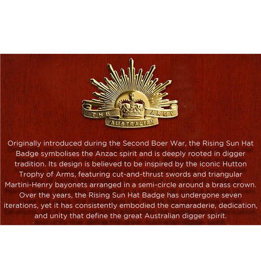This beautifully crafted timber plaque features a mounted version of the seventh iteration of the iconic Rising Sun Hat Badge, accompanied by a small replica of the Hutton Trophy of Arms, the revered symbol believed to have inspired the design of the Rising Sun Badge. At the front of the plaque, a clear acrylic panel is engraved with a brief history of the Rising Sun, offering a thoughtful narrative behind this powerful emblem. www.defenceqstore.com.au