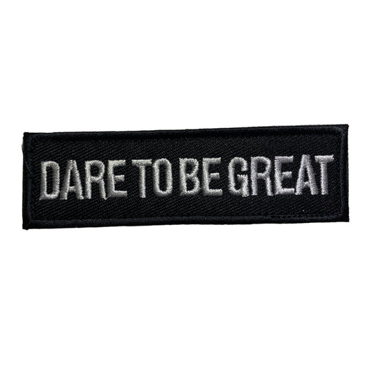 Dare To Be Great Patch Hook & Loop. Size: 10x3cm HOOK AND LOOP BACKED PATCH(BOTH PROVIDED) www.defenceqstore.com.au