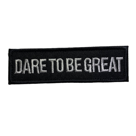 Dare To Be Great Patch Hook & Loop.   Size: 10x3cm  HOOK AND LOOP BACKED PATCH(BOTH PROVIDED) www.defenceqstore.com.au