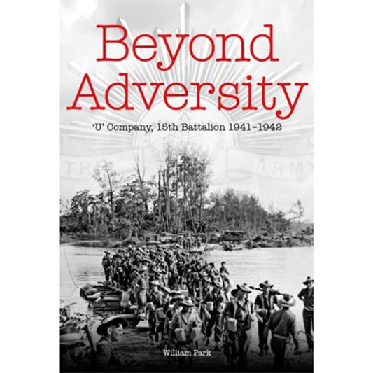 Beyond Adversity book. 'U' Company, 15th Battalion 1941-1942 In November 1941, about 100 university students began their short-term compulsory military training with the 15th Infantry Battalion. www.defenceqstore.com.au