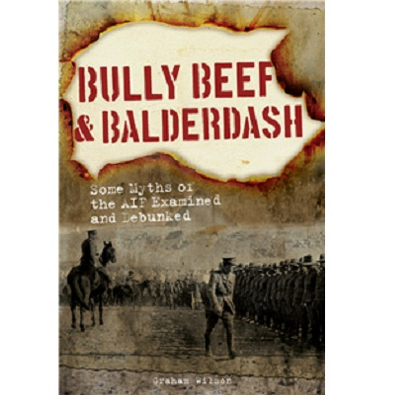 Bully Beef and Balderdash book. Was Beersheba the last great cavalry charge in history? Did the AIF storm the red light district of Cairo and burn it to the ground while fighting running battles with the military police? www.defenceqstore.com.au