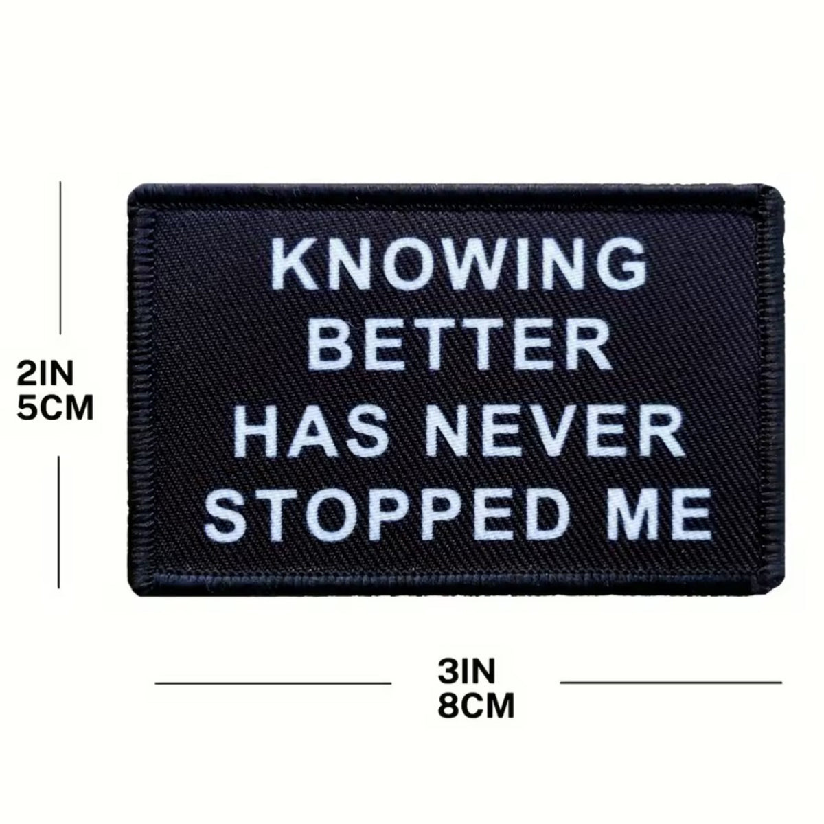 Unleash your attitude with the Knowing Better Has Never Stopped Me Embroidery Patch Hook &amp; Loop. Featuring an embroidered design and hook &amp; loop backing, this 8x5cm patch is the perfect addition to your collection. www.defenceqstore.com.au