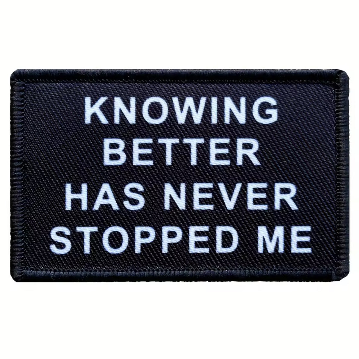 Unleash your attitude with the Knowing Better Has Never Stopped Me Embroidery Patch Hook &amp; Loop. Featuring an embroidered design and hook &amp; loop backing, this 8x5cm patch is the perfect addition to your collection. www.defenceqstore.com.au