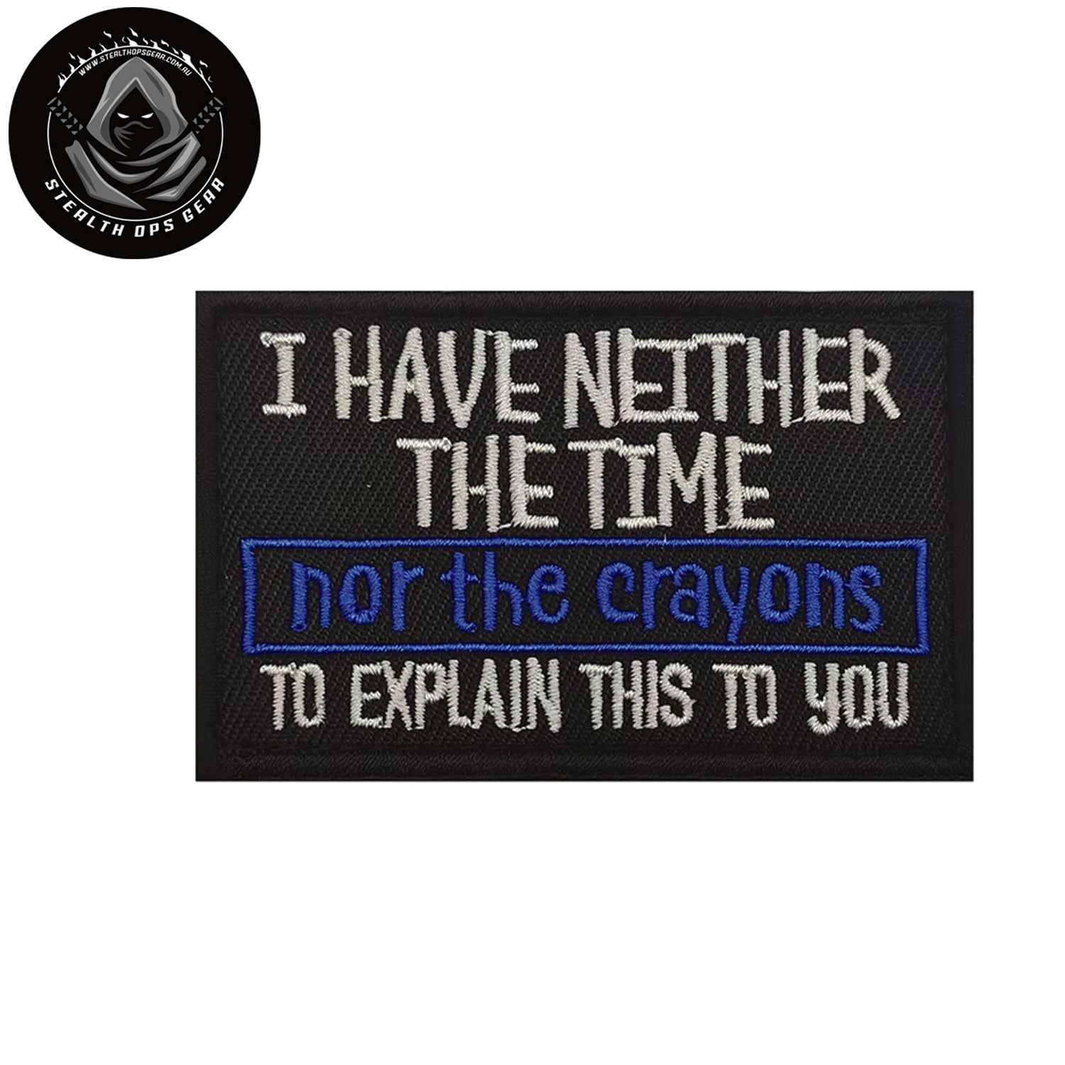 Transform into your strongest self with the I Have Neither The Time Morale Patch Hook &amp; Loop - Stealth Ops Gear, measuring 8x5cm! Unleash your inner power and conquer every challenge with confidence and style. www.defenceqstore.com.au
