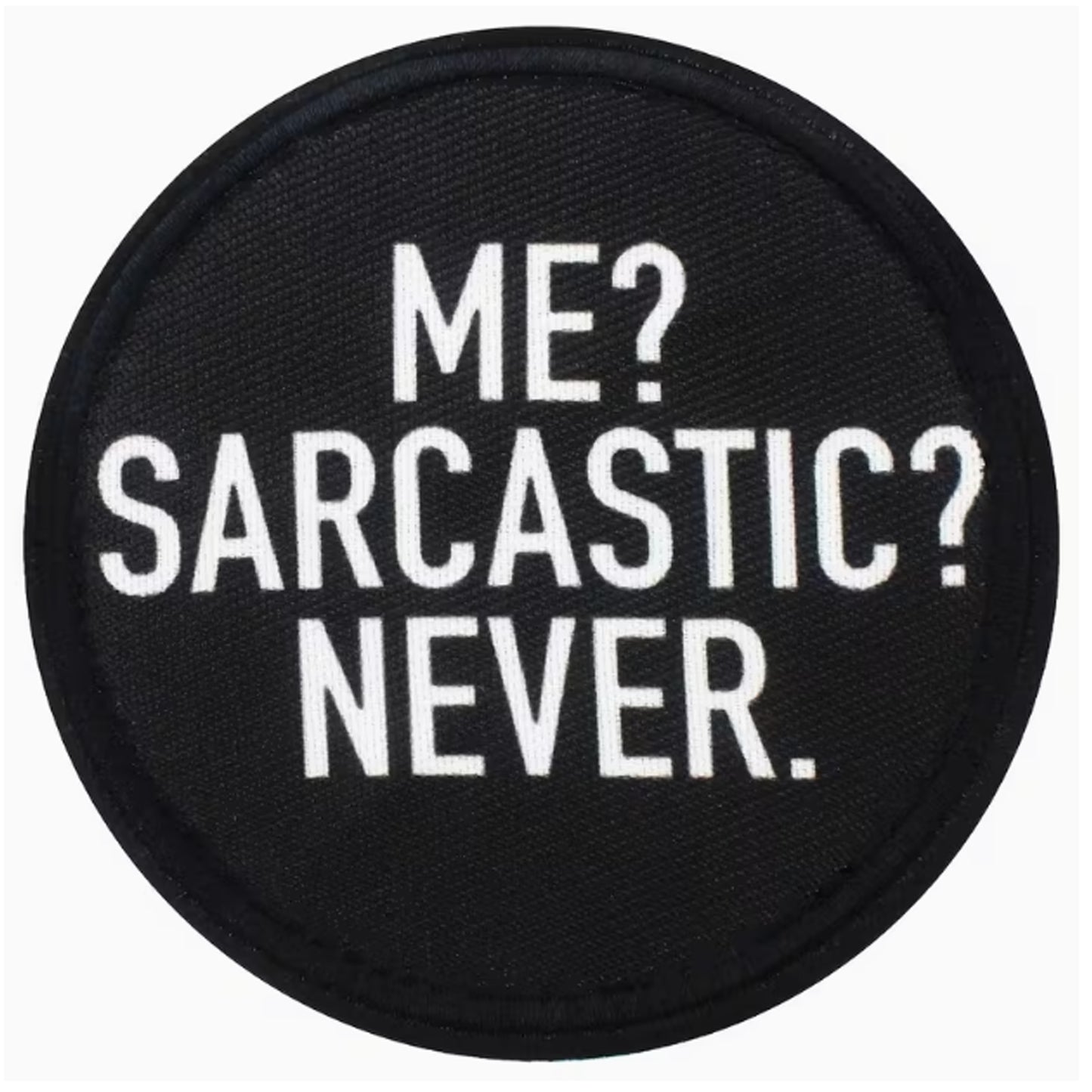 Dominate your gear with this striking Me Sarcastic Never Round Patch Hook &amp; Loop, engineered for serious operators. Measuring 8cm, it features dual-sided hook and loop backing—both included—so you can attach it securely to tactical vests, bags, or uniforms and reposition as needed. Built tough for the field, this patch delivers attitude and functionality in one compact package. www.defenceqstore.com.au
