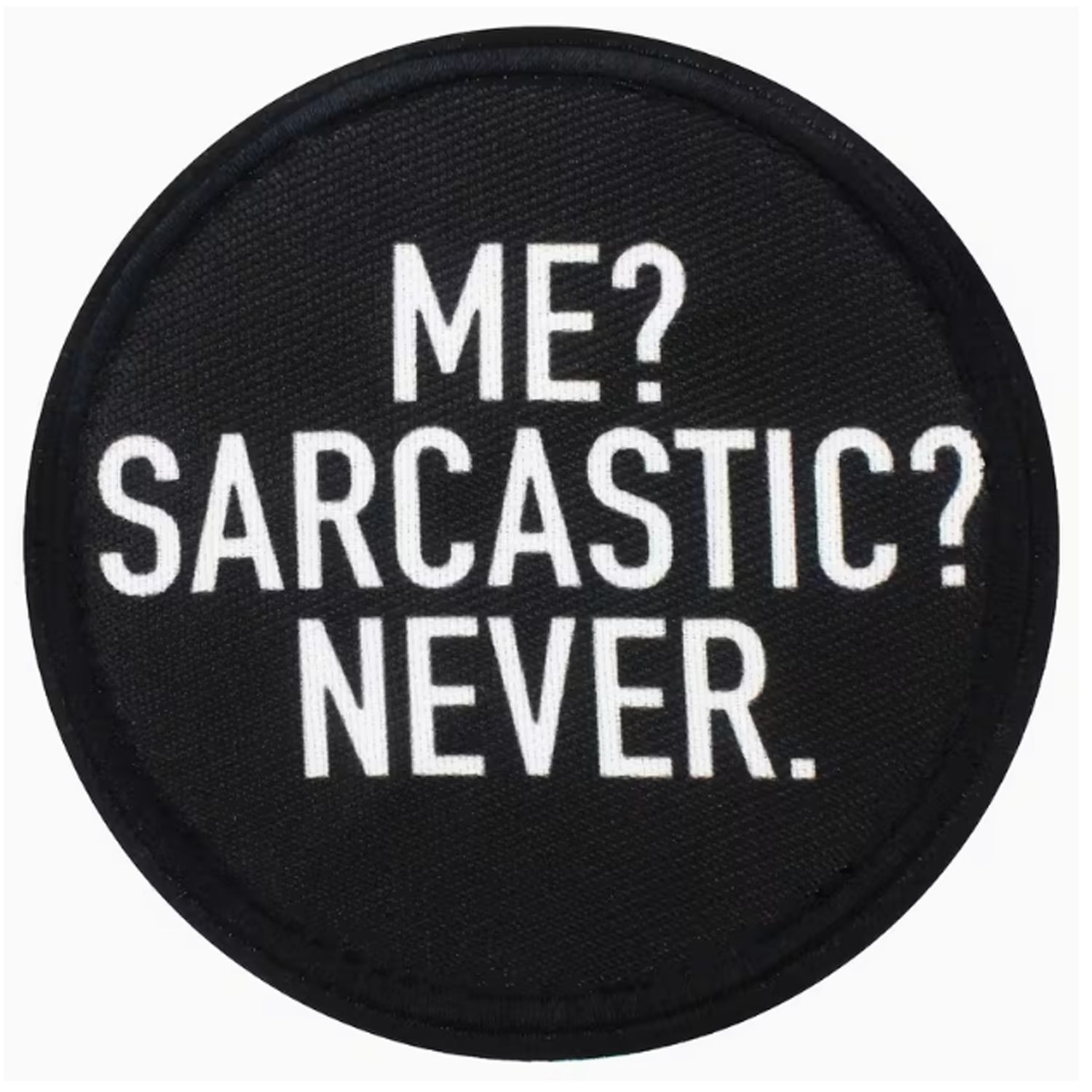 Dominate your gear with this striking Me Sarcastic Never Round Patch Hook &amp; Loop, engineered for serious operators. Measuring 8cm, it features dual-sided hook and loop backing—both included—so you can attach it securely to tactical vests, bags, or uniforms and reposition as needed. Built tough for the field, this patch delivers attitude and functionality in one compact package. www.defenceqstore.com.au